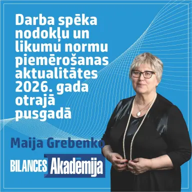 Darba spēka nodokļu un likumu normu piemērošanas aktualitātes 2026. gada otrajā pusgadā. e-seminārs
