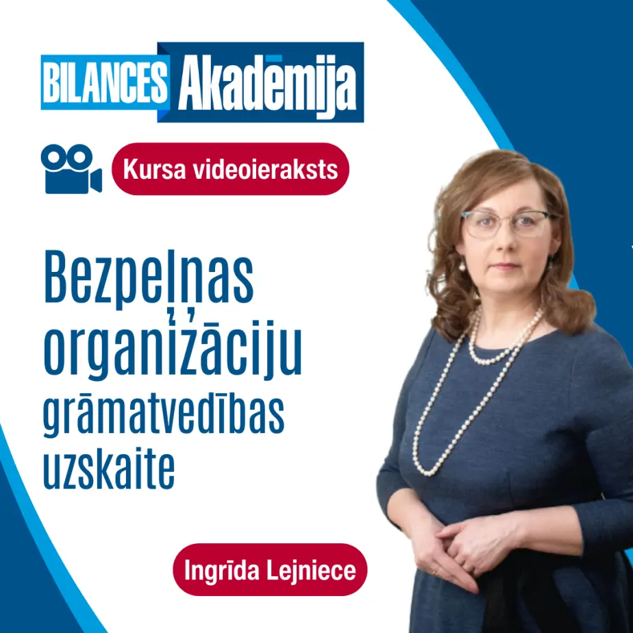 Kursi: BEZPEĻŅAS ORGANIZĀCIJU GRĀMATVEDĪBAS UZSKAITE. Videoieraksts