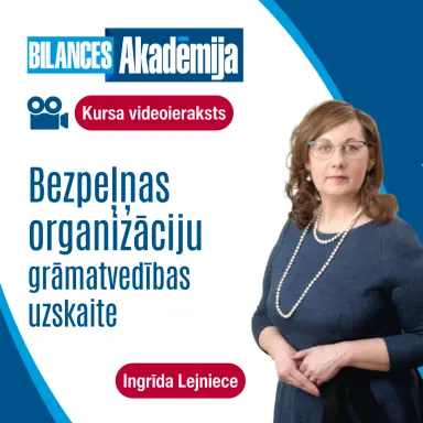 Kursi: BEZPEĻŅAS ORGANIZĀCIJU GRĀMATVEDĪBAS UZSKAITE. Videoieraksts