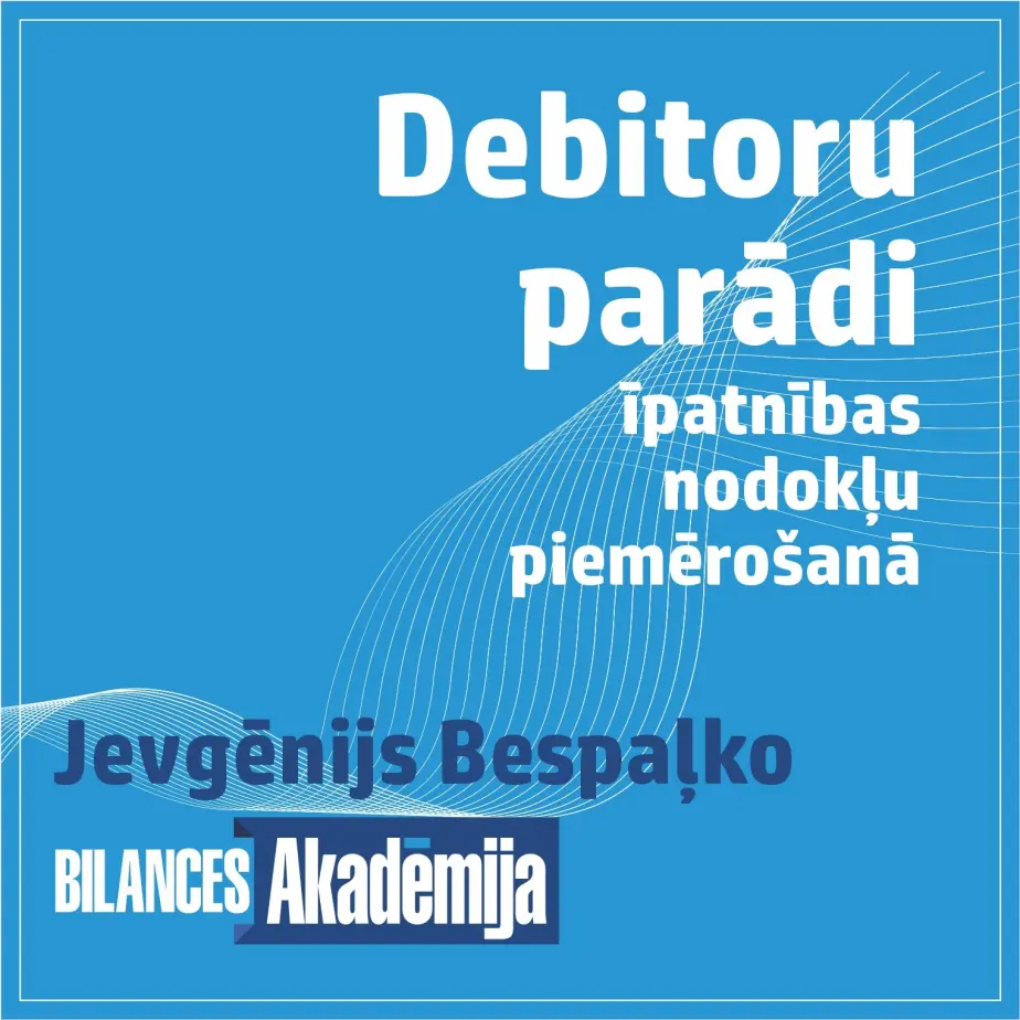 Debitoru parādi un īpatnības nodokļu piemērošanā. 27.03.2026. e-seminārs