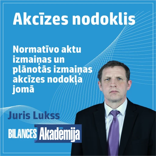 Akcīze. Normatīvo aktu izmaiņas un plānotās izmaiņas akcīzes nodokļa jomā. 22.01.2026. e-seminārs