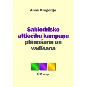 SABIEDRISKO ATTIECĪBU KAMPAŅU PLĀNOŠANA UN VADĪŠANA