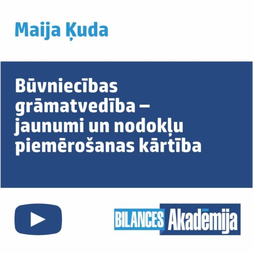 Būvniecības grāmatvedība – jaunumi un nodokļu piemērošanas kārtība – e-semināra videoieraksts