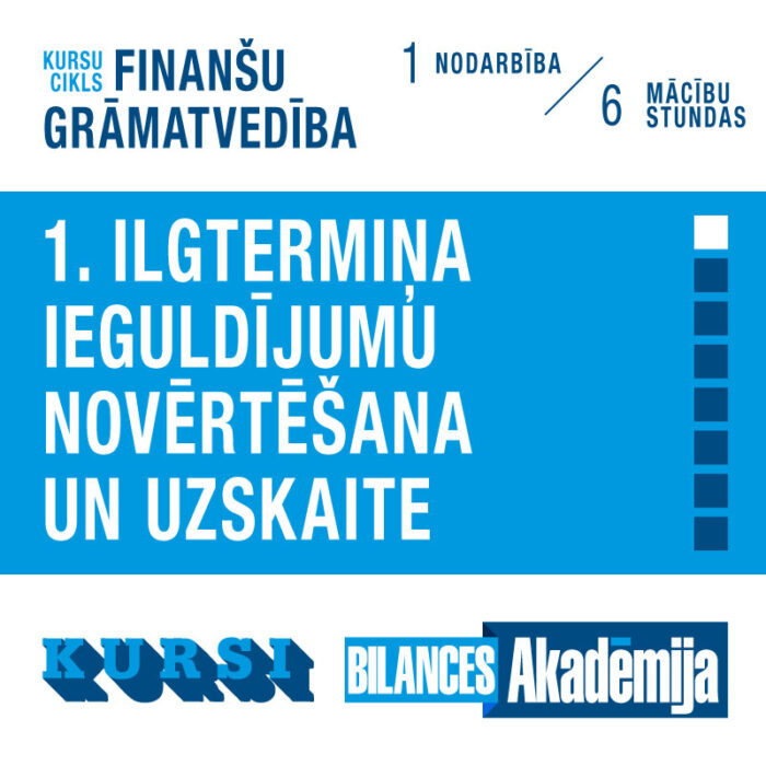 Kursi “Finanšu grāmatvedība: Ilgtermiņa ieguldījumu novērtēšana un uzskaite” (04.01.2024.)